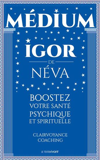 Couverture du livre « Médium ; boostez votre santé psychique et spirituelle ; clairvoyance, coaching » de Igor De Neva aux éditions Le Texte Vivant