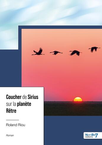 Couverture du livre « Coucher de Sirius sur la planète Rêtre » de Roland Riou aux éditions Nombre 7