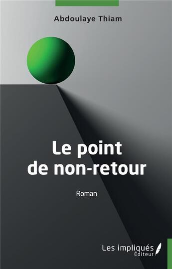 Couverture du livre « Le point de non-retour » de Abdoulaye Thiam aux éditions Les Impliques