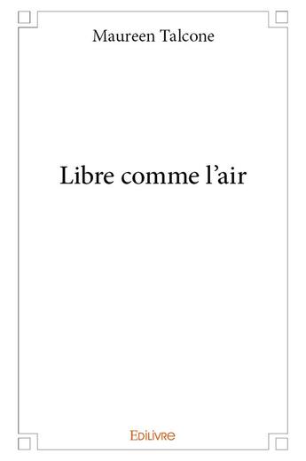 Couverture du livre « Libre comme l'air » de Talcone Maureen aux éditions Edilivre