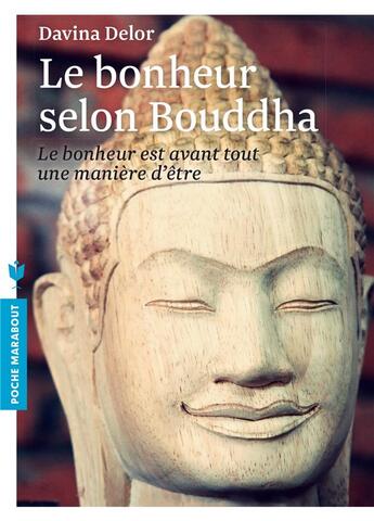 Couverture du livre « Le bonheur selon Bouddha ; le bonheur est avant tout une manière d'être » de Davina Delor aux éditions Marabout