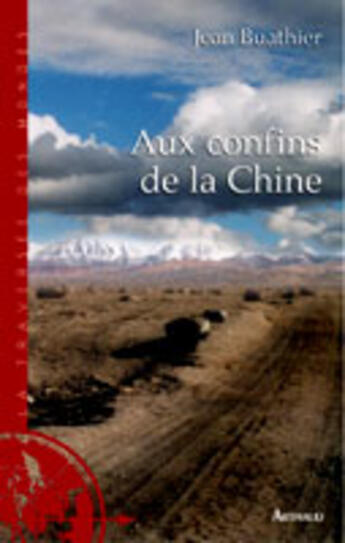 Couverture du livre « Aux confins de la Chine : En Haute-Asie sur la trace des explorateurs » de Jean Buathier aux éditions Arthaud