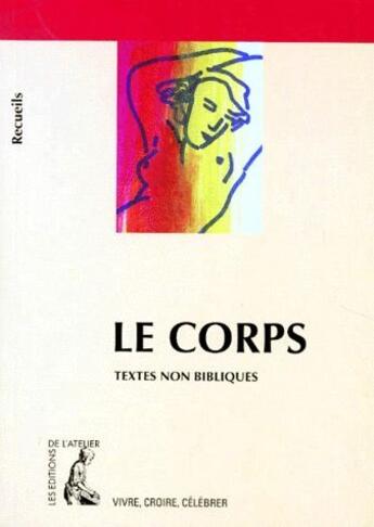 Couverture du livre « Le corps : textes non bibliques » de Anne Penicaud et Marie Musset aux éditions Editions De L'atelier