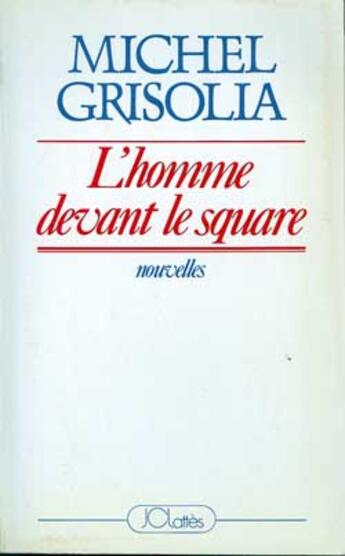 Couverture du livre « L'homme devant le square » de Michel Grisolia aux éditions Lattes