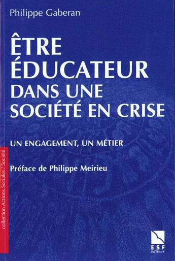 Couverture du livre « Être éducateur dans une société en crise » de Philippe Gaberan aux éditions Esf Editeur