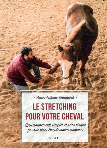 Couverture du livre « Le stretching pour votre cheval ; des mouvements simples et sans risque pour le bien-être de votre monture » de Jean-Michel Boudard aux éditions Vigot