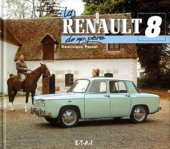 Couverture du livre « La renault 8 de mon père » de Dominique Pascal aux éditions Etai