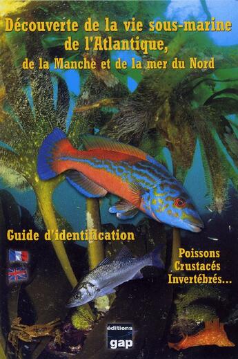 Couverture du livre « Découverte de la vie sous-marine de l'Atlantique, de la Manche et de la mer du Nord ; poissons, crustacés, invertébrés...; guide d'identification » de Nicolas Barraque aux éditions Gap