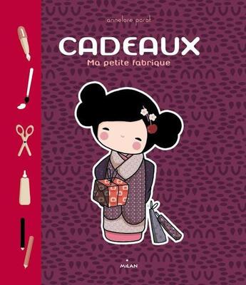 Couverture du livre « Cadeaux ; ma petite fabrique » de Annelore Parot aux éditions Milan