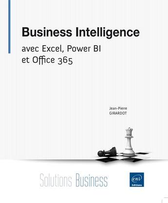 Couverture du livre « Business intelligence ; avec Excel, Power BI et Office 365 » de Jean-Pierre Girardot aux éditions Eni