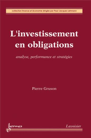 Couverture du livre « L'investissement en obligations. Analyse, performance et stratégies : Analyse, performance et stratégies » de Pierre Gruson et Paul-Jacques Lehmann aux éditions Hermes Science Publications