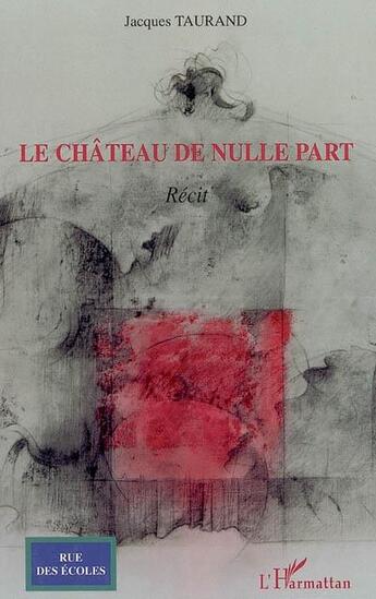 Couverture du livre « Le château de nulle part » de Jacques Taurand aux éditions L'harmattan