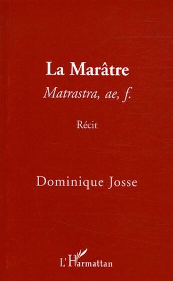 Couverture du livre « La maratre - matrastra, ae, f. - recit » de Dominique Josse aux éditions L'harmattan