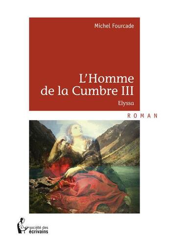 Couverture du livre « L'homme de la Cumbre Tome 3 ; Elyssa » de Michel Fourcade aux éditions Societe Des Ecrivains