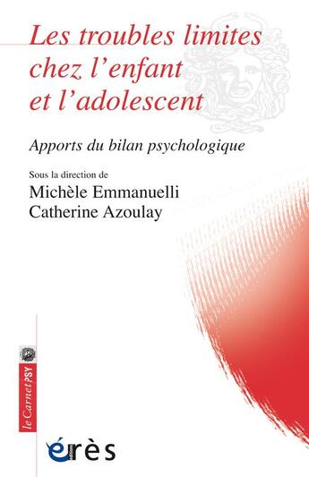 Couverture du livre « Les troubles limites chez l'enfant et l'adolescent ; apports du bilan psychologique » de Michele Emmanuelli et Catherine Azoulay aux éditions Eres