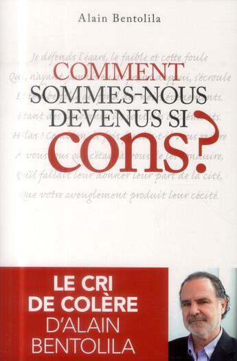 Couverture du livre « Comment sommes-nous devenus si cons ? » de Alain Bentolila aux éditions First