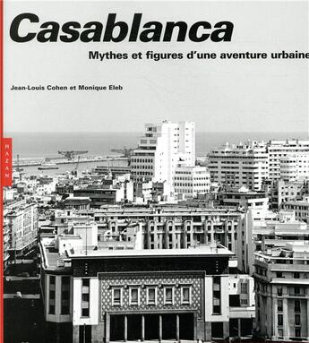 Couverture du livre « Casablanca ; mythes et figures d'une aventure urbaine (édition 2019) » de Jean-Louis Cohen et Monique Eleb aux éditions Hazan