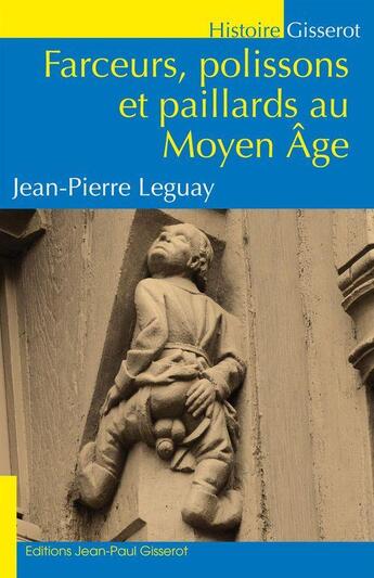 Couverture du livre « Farceurs, polissons et paillards au Moyen Age » de Jean-Pierre Leguay aux éditions Editions Jean-paul Gisserot