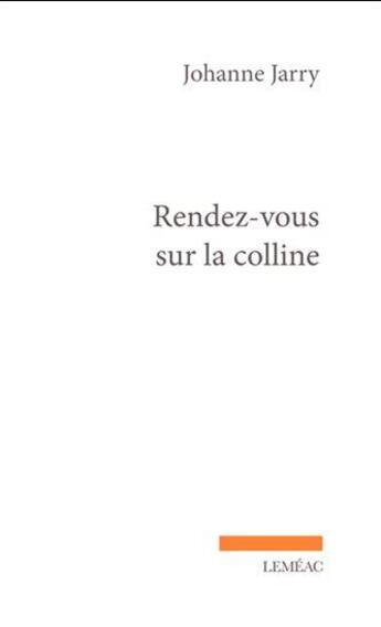 Couverture du livre « Rendez-vous sur la colline » de Johanne Jarry aux éditions Lemeac