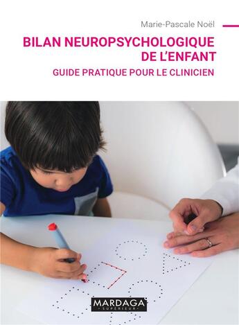 Couverture du livre « Bilan neuropsychologique de l'enfant : guide pratique pour le clinicien » de Marie-Pascale Noel aux éditions Mardaga Pierre