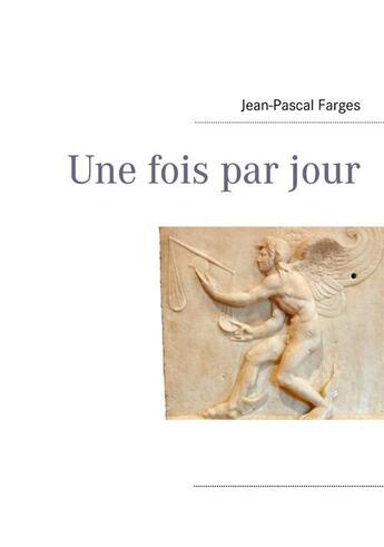 Couverture du livre « Une fois par jour » de Jean-Pascal Farges aux éditions Books On Demand