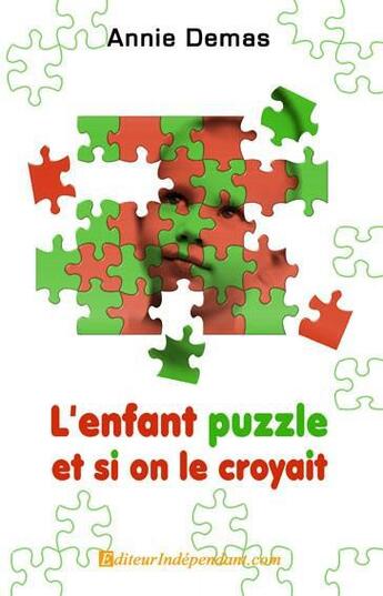 Couverture du livre « L'Enfant Puzzle, Et Si On Le Croyait » de Annie Demas aux éditions Edilivre-aparis