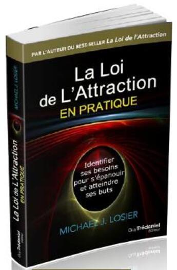 Couverture du livre « La loi de l'attraction en pratique ; identifier ses besoins pour s'épanouir et atteindre ses buts » de Michael Losier aux éditions Guy Trédaniel