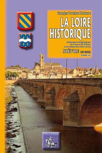 Couverture du livre « La Loire historique Tome 4 ; Nièvre & Cher » de Georges Touchard-Lafosse aux éditions Editions Des Regionalismes