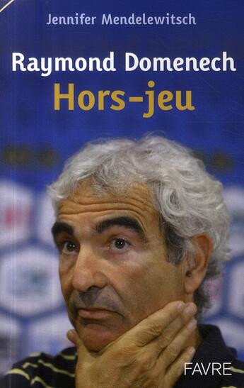 Couverture du livre « Raymond Domenech ; hors-jeu » de Jennifer Mendelewitsch aux éditions Favre