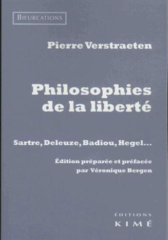 Couverture du livre « Philosophies de la liberté ; Sartre, Deleuze, Badiou, Hegel... » de Pierre Verstraeten aux éditions Kime