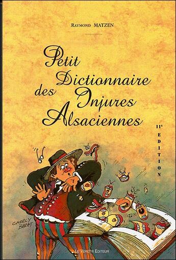 Couverture du livre « Petit dictionnaire des injures alsaciennes (11e édition) » de Raymond Matzen aux éditions Le Verger