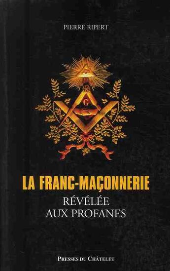 Couverture du livre « La franc-maçonnerie ; révélée aux profanes » de Ripert-P aux éditions Archipel