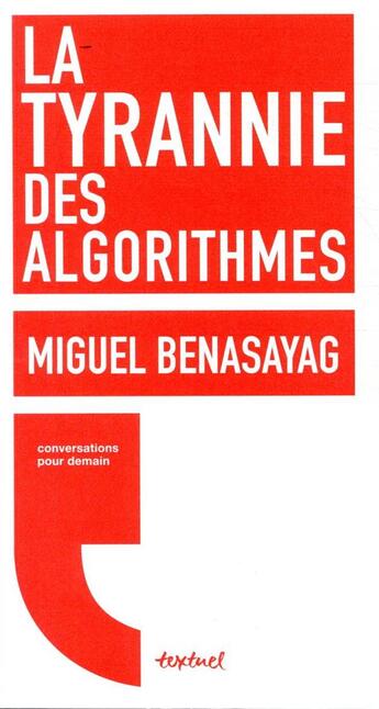 Couverture du livre « La tyrannie des algorithmes » de Miguel Benasayag aux éditions Textuel