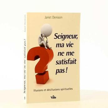 Couverture du livre « Seigneur, ma vie ne me satisfait pas ! illusions et désillusions spirituelles » de Janet Denison aux éditions Vida