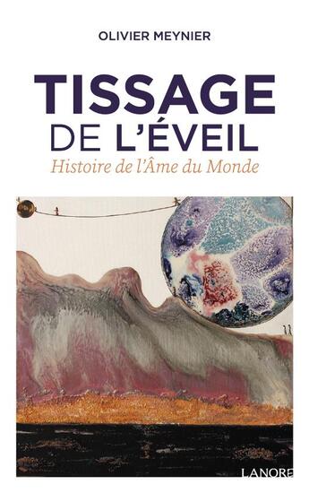 Couverture du livre « Tissage de l'éveil ; histoire de l'âme du monde » de Olivier Meynier aux éditions Lanore