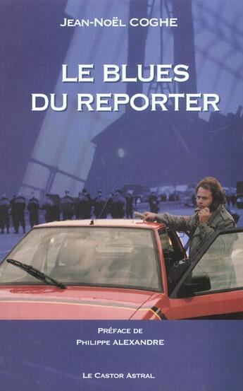 Couverture du livre « Le blues du reporter » de Jean-Noel Coghe aux éditions Castor Astral