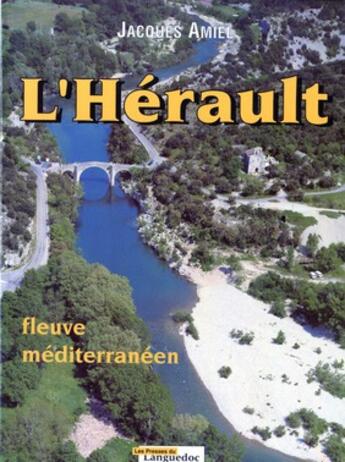 Couverture du livre « Herault, Fleuve Mediterraneen » de Jacques Amiel aux éditions Nouvelles Presses Du Languedoc