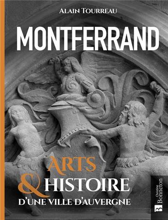 Couverture du livre « Montferrand ; arts & histoire d'une ville d'Auvergne » de Alain Tourreau aux éditions Bonneton