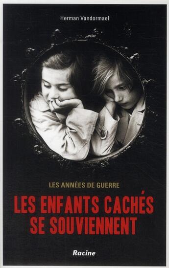 Couverture du livre « Les enfants cachés se souviennent ; les années de guerre » de Herman Vandormael aux éditions Editions Racine