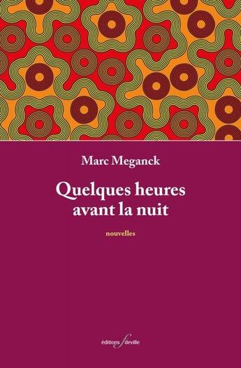 Couverture du livre « Quelques heures avant la nuit » de Marc Meganck aux éditions Editions F Deville