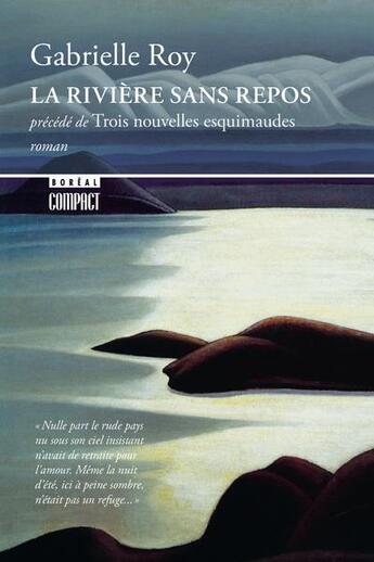 Couverture du livre « La rivière sans repos ; trois nouvelles esquimaudes » de Gabrielle Roy aux éditions Boreal