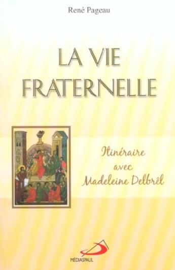 Couverture du livre « La vie fraternelle ; itinéraire avec Madeleine Delbrêl » de Rene Pageau aux éditions Mediaspaul