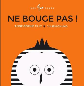 Couverture du livre « Ne bouge pas ! » de Julien Chung et Anne-Sophie Tilly aux éditions 400 Coups