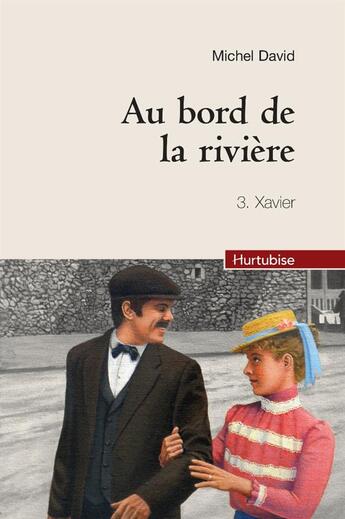 Couverture du livre « Au bord de la rivière t.3 : Xavier » de Michel David aux éditions Hurtubise