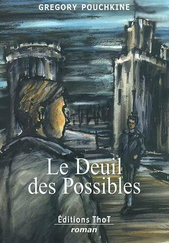 Couverture du livre « Le deuil des possibles » de Gregory Pouchkine aux éditions Editions Thot