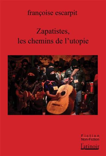 Couverture du livre « Zapatistes, les chemins de l'utopie » de Francoise Escarpit aux éditions Atinoir