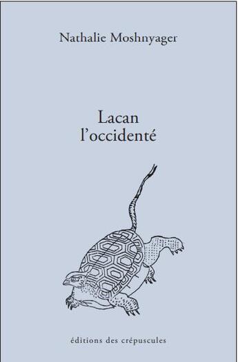 Couverture du livre « Lacan l'occidenté » de Nathalie Moshnyager aux éditions Editions Des Crepuscules