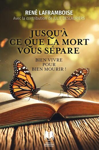 Couverture du livre « Jusqu'à ce que la mort vous sépare : Bien vivre pour bien mourir ! » de René Laframboise aux éditions Editions Inspiration