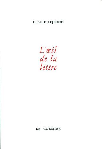 Couverture du livre « L'oeil de la lettre » de Claire Lejeune aux éditions Cormier