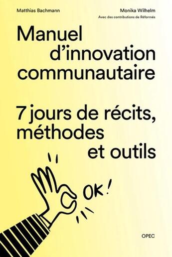 Couverture du livre « Manuel d'innovation communautaire : 7 jours de récits, méthodes et outils » de Matthias Bachmann et Monika Wilhelm aux éditions Opec